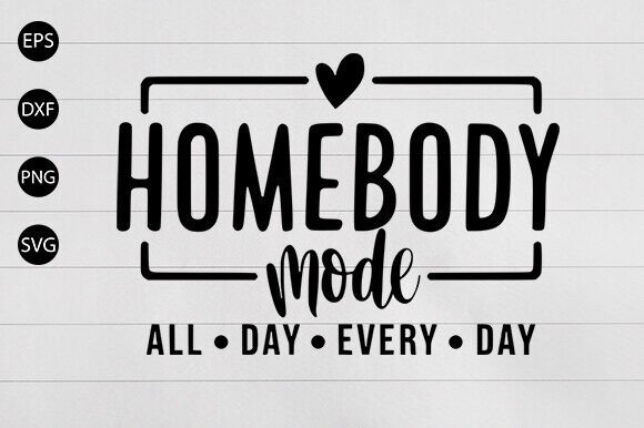 Homebody Mode SVG, Mom Svg, Moody Svg Graphics and Crafts Review