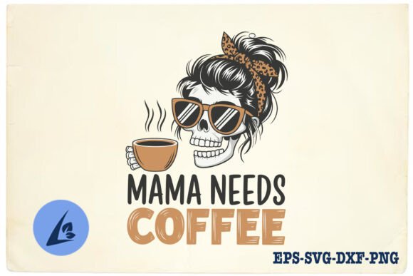 Mama Needs Coffee Funny Skeleton Mom SVG Graphics and Crafts