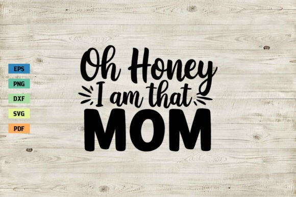 Oh Honey I Am That Mom SVG Mother s Day Graphics and Crafts