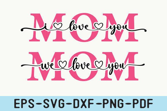 We Love You Mom SVG, Best Mom Ever Svg Graphics and Crafts